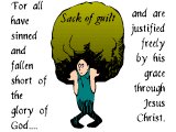 man struggling under s sack-full of guilt. `For all have sinned and fallen short of the glory of God... and are justified freely buy his grace through Jesus Christ.